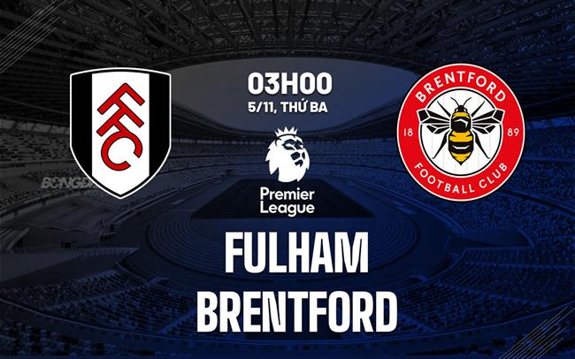 Fulham vs Brentford Trận derby London nghiêng về đội chủ nhà