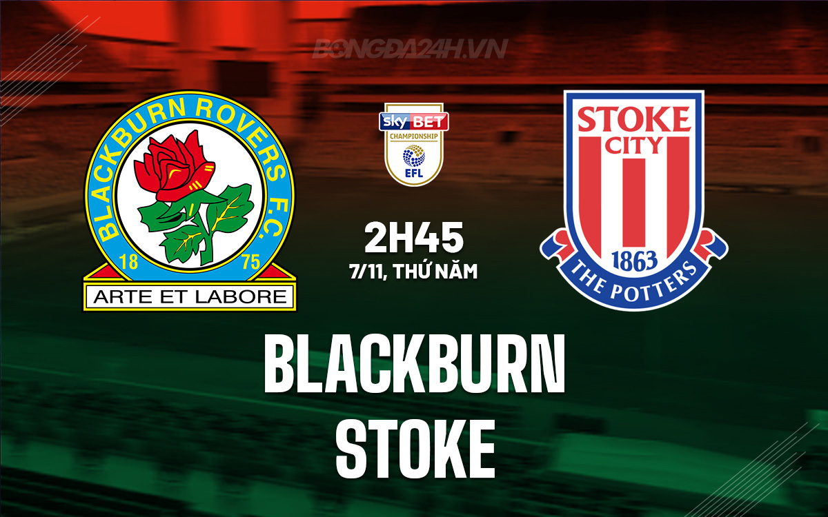 Blackburn Sẵn Sàng Báo Thù Khi Đón Tiếp Stoke Trong Cuộc Đụng Độ Đầy Quyết Tâm Tại Ewood Park